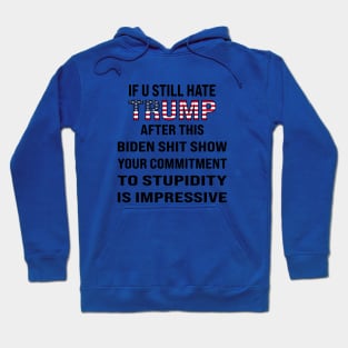 If You Still Hate trump, After This Show Hoodie